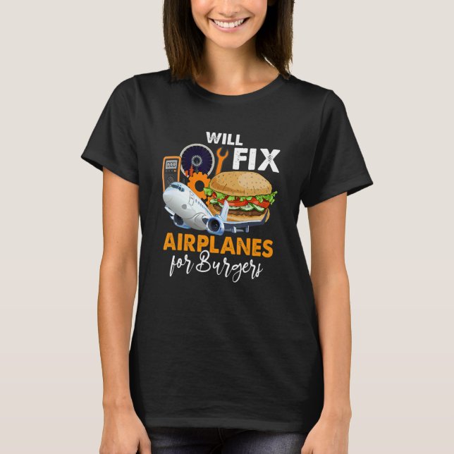 Will Fix Aeroplanes For Burger Aeroplane Technicia T-Shirt (Front)