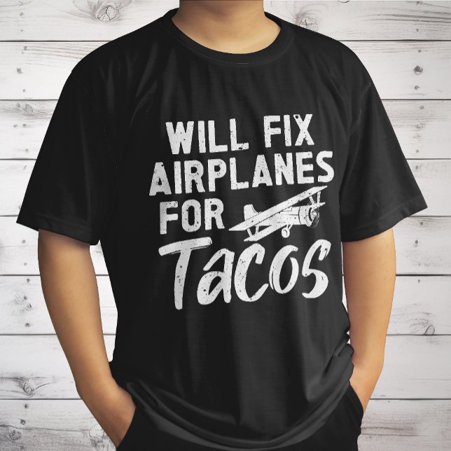 Will Fix Aeroplanes For Tacos T-Shirt (Creator Uploaded)