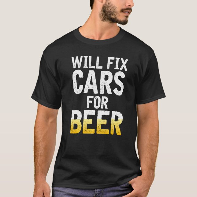 Will Fix Cars For Beer Repair Mechanic T-Shirt (Front)
