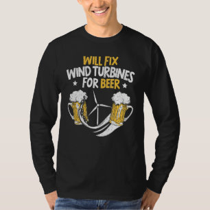 Will Fix Wind Turbines For Beer Turbine Technician T-Shirt