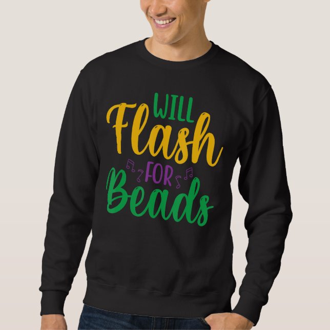 Will Flash For Beads  Fun Mardi Gras Party For Men Sweatshirt (Front)