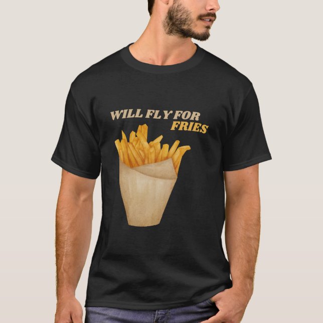 Will Fly For Fries French Fry Lover T-Shirt (Front)