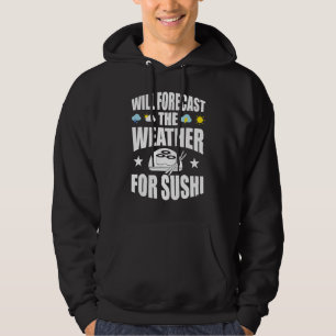 Will Forecast The Weather For Sushi Meteorologist Hoodie