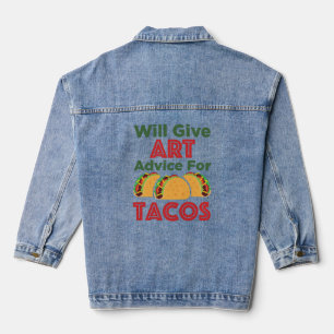 Will Give Art Advice for Tacos Artist Teacher Denim Jacket