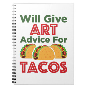 Will Give Art Advice for Tacos Artist Teacher Notebook