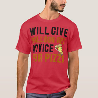 Will Give Balloon Art Advice For Pizza Funny Pizza T-Shirt