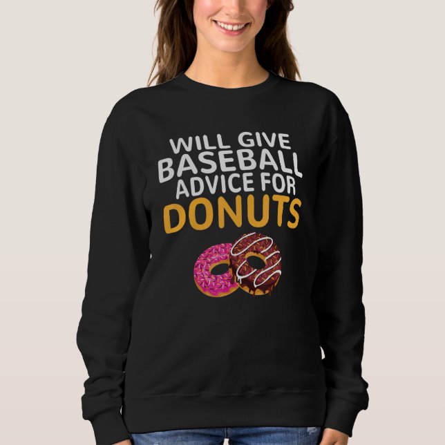 Will give Baseball advice for Donuts   Baseball Co Sweatshirt (Front)