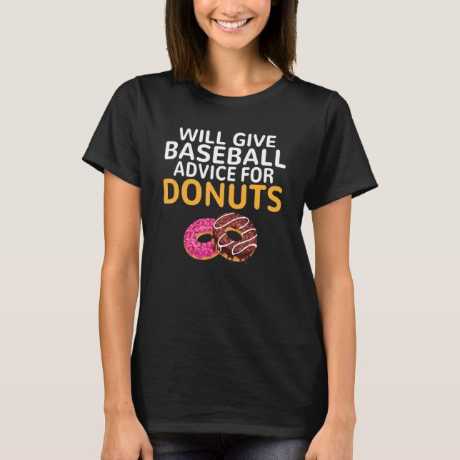 Will give Baseball advice for Donuts   Baseball Co T-Shirt (Front)