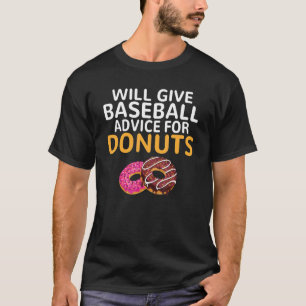 Will give Baseball advice for Doughnuts Baseball T-Shirt