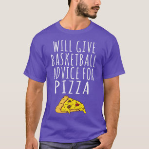 Will give Basketball Advice for Pizza Lover Basket T-Shirt