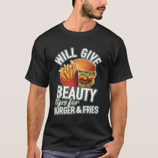 Will Give Beauty Tips For Burger Fries Beauty Cons T-Shirt