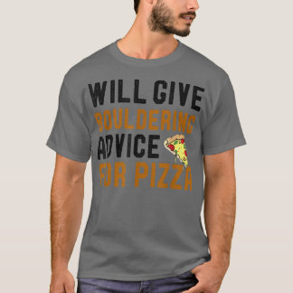 Will Give Bouldering Advice For Pizza Funny Pizza  T-Shirt