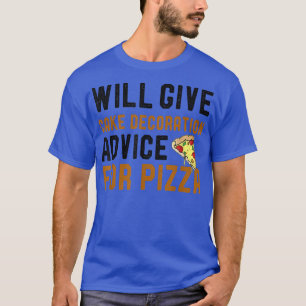 Will Give Cake Decoration Advice For Pizza Funny P T-Shirt