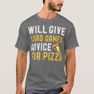 Will Give Card Games Advice For Pizza Funny Pizza  T-Shirt