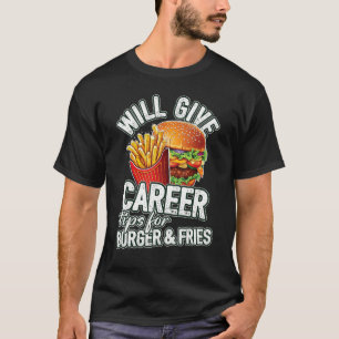 Will Give Career Tips For Burger & Fries  Career C T-Shirt