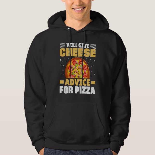 Will Give Cheese Advice For Pizza Cheese Quotes Hoodie (Front)