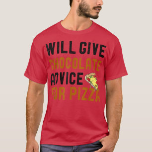 Will Give Chocolate Advice For Pizza Funny Humour  T-Shirt