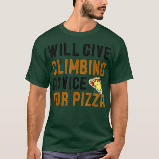 Will Give Climbing Advice For Pizza Funny Climbers T-Shirt