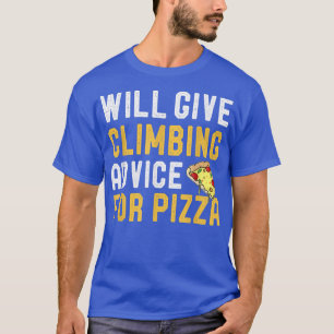 Will Give Climbing Advice For Pizza Funny Climbers T-Shirt