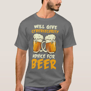 Will Give Cybersecurity Advice For Beer T-Shirt