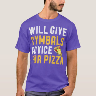 Will Give Cymbals Advice For Pizza Funny Mexican F T-Shirt