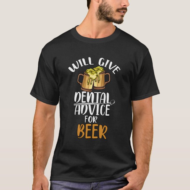 Will Give Dental Advice For Beer Drinking Lover De T-Shirt (Front)