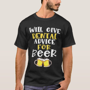 Will Give Dental Advice For Beer Future Dentist Ga T-Shirt