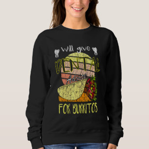 Will Give Dental Advice For Burritos Dentist Graph Sweatshirt