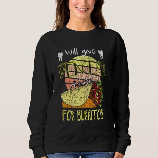 Will Give Dental Advice For Burritos Dentist Graph Sweatshirt (Front)