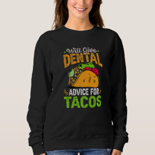 Will Give Dental Advice For Tacos  Dental Dentist Sweatshirt