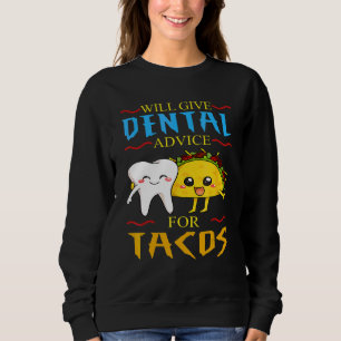 Will Give Dental Advice For Tacos Dentist Cinco De Sweatshirt