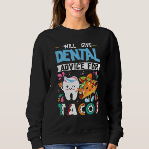 Will Give Dental Advice For Tacos Dentist Cinco De Sweatshirt