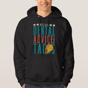 Will Give Dental Advice For Tacos Dentist Dentistr Hoodie