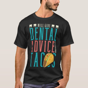 Will Give Dental Advice For Tacos Dentist Dentistr T-Shirt