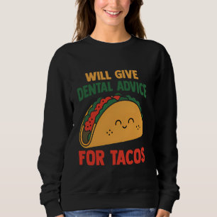 Will Give Dental Advice for Tacos Funny Dentist Hu Sweatshirt