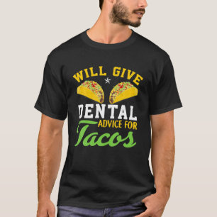 Will Give Dental Advice For Tacos Funny Dentist St T-Shirt
