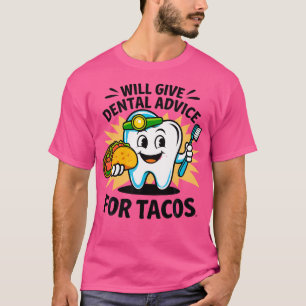 Will Give Dental Advice For Tacos Funny Dentistry T-Shirt