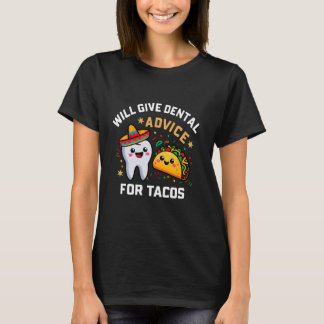 Will Give Dental Advice For Tacos Funny Taco Lover T-Shirt