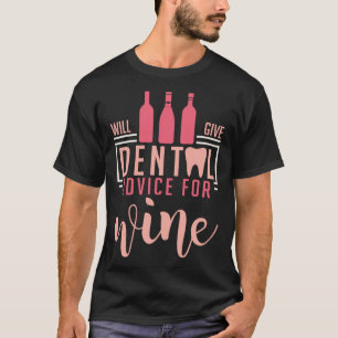 Will Give Dental Advice For Wine Dentistry Dentist T-Shirt