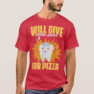 Will Give Dental Advice Funny Dental Hygiene For P T-Shirt