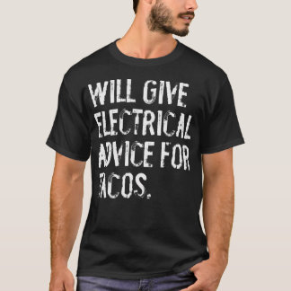 Will Give Electrical Advice For Tacos Funny Electr T-Shirt