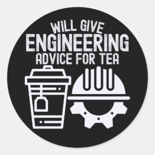 Will Give Engineering Advice for Tea Classic Round Sticker