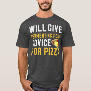 Will Give Fermenting Food For Pizza Funny Meican F T-Shirt