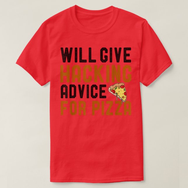 Will Give Hacking Advice For Pizza Fun Cybersecuri T-Shirt (Design Front)
