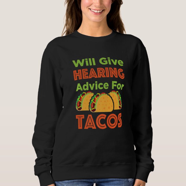 Will Give Hearing Advice for Tacos Audiologist Aud Sweatshirt (Front)