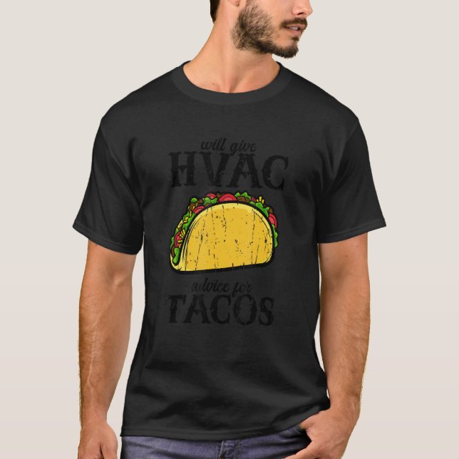 Will give HVAC advice for tacos  tacos T-Shirt (Front)