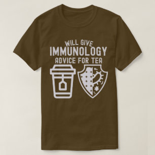 Will Give Immunology Advice for tea T-Shirt