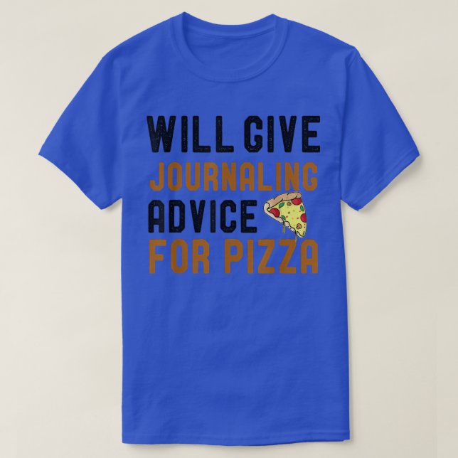Will Give Journalling Advice For Pizza Funny Writi T-Shirt (Design Front)