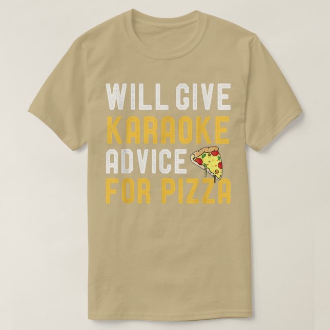 Will Give Karaoke Advice For Pizza Funny Pizza Lov T-Shirt (Design Front)