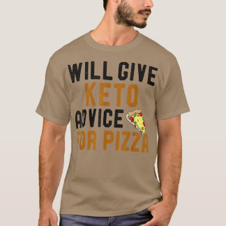 Will Give Keto Advice For Pizza Funny Ketogenic Di T-Shirt
